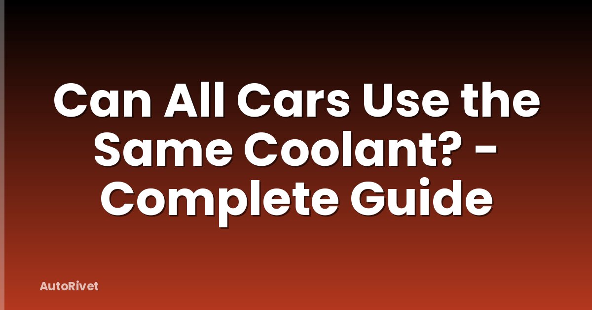 Can All Cars Use the Same Coolant? - Complete Guide