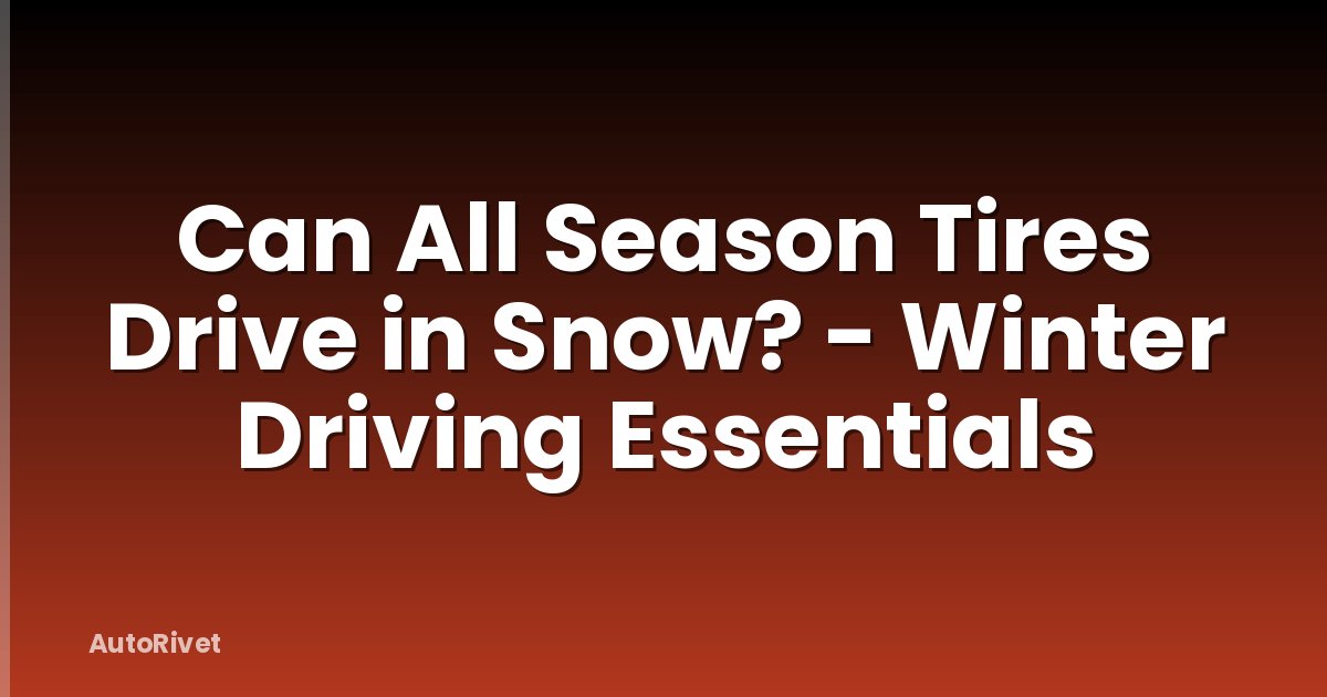 Can All Season Tires Drive in Snow? - Winter Driving Essentials