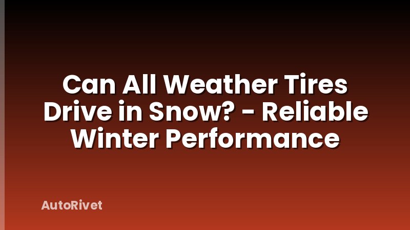 Can All Weather Tires Drive in Snow? - Reliable Winter Performance