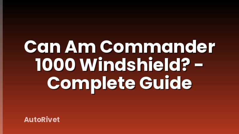 Can Am Commander 1000 Windshield? - Complete Guide