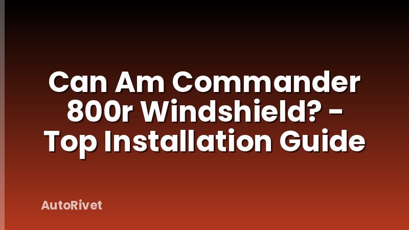 Can Am Commander 800r Windshield? - Top Installation Guide