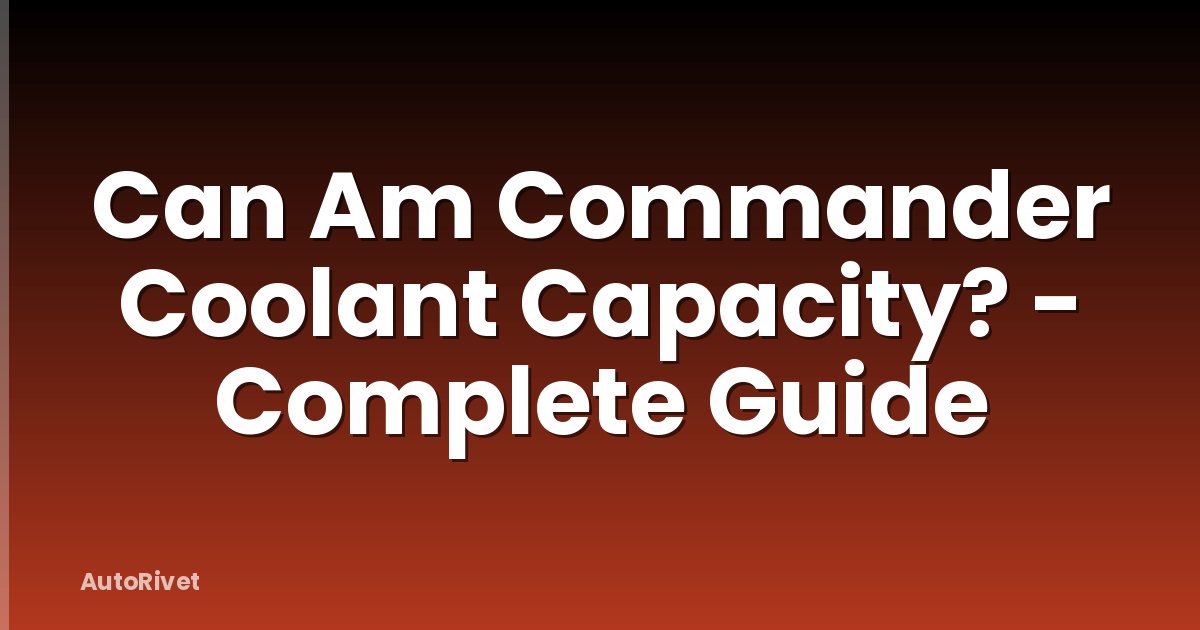Can Am Commander Coolant Capacity? - Complete Guide
