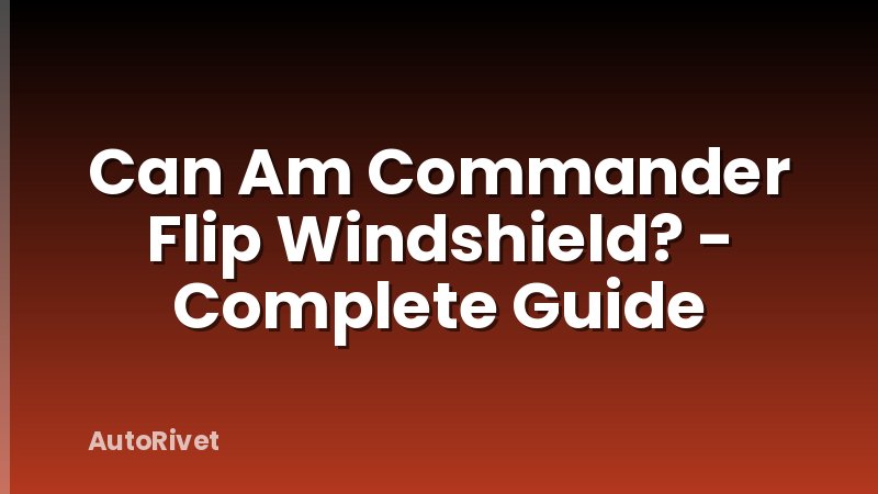 Can Am Commander Flip Windshield? - Complete Guide