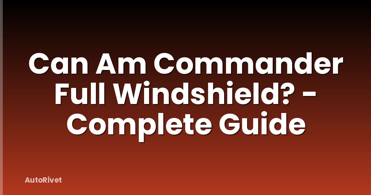 Can Am Commander Full Windshield? - Complete Guide