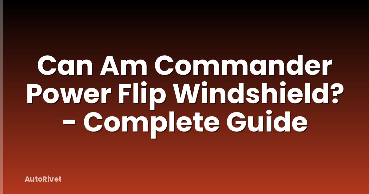 Can Am Commander Power Flip Windshield? - Complete Guide