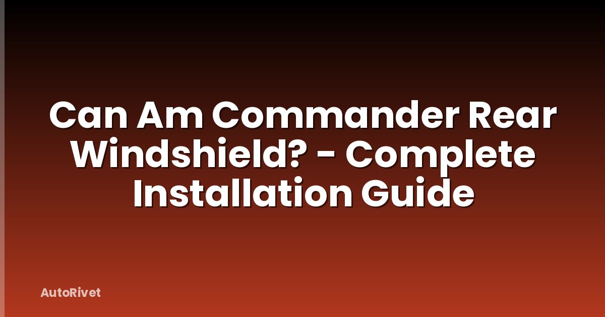 Can Am Commander Rear Windshield? - Complete Installation Guide