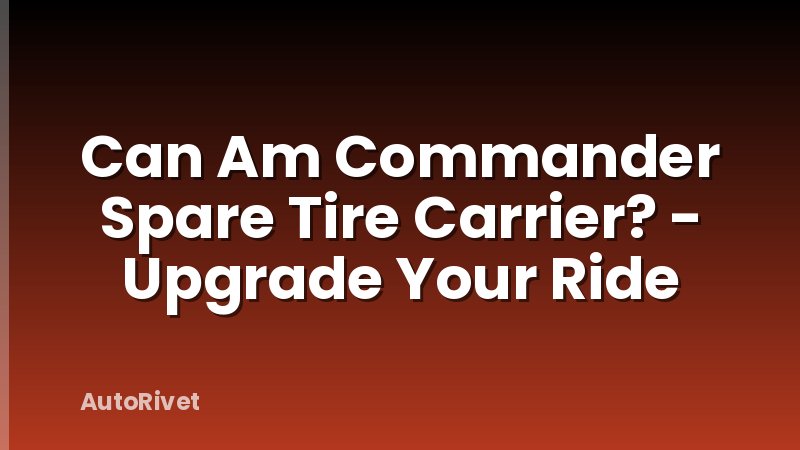 Can Am Commander Spare Tire Carrier? - Upgrade Your Ride