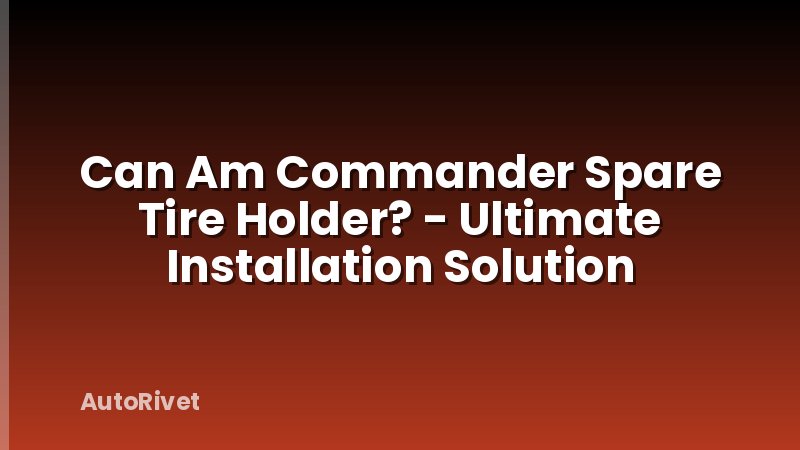 Can Am Commander Spare Tire Holder? - Ultimate Installation Solution