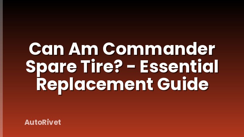 Can Am Commander Spare Tire? - Essential Replacement Guide