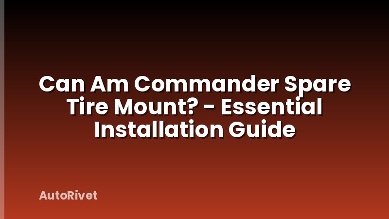 Can Am Commander Spare Tire Mount? - Essential Installation Guide