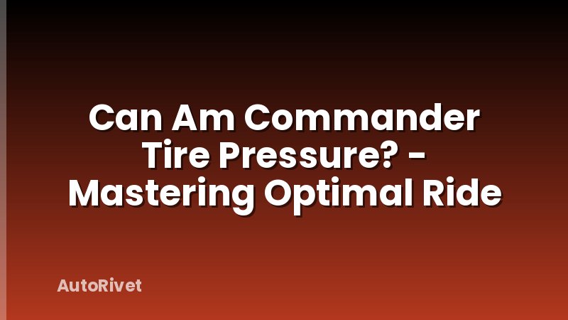 Can Am Commander Tire Pressure? - Mastering Optimal Ride