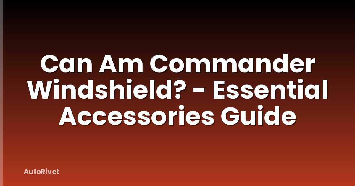 Can Am Commander Windshield? - Essential Accessories Guide