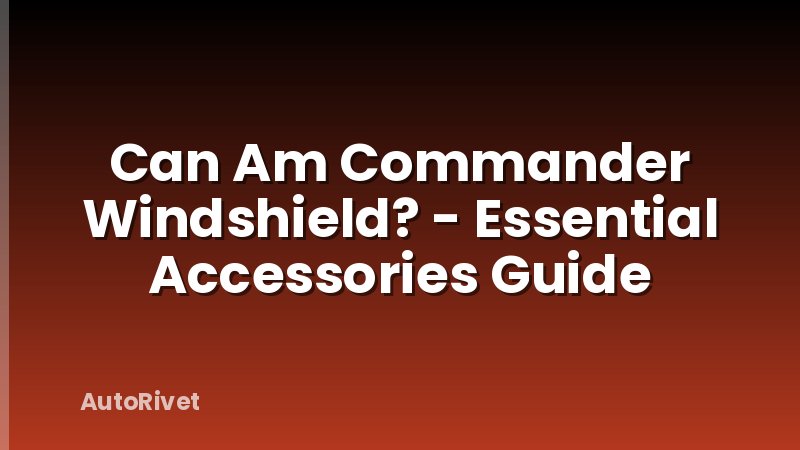 Can Am Commander Windshield? - Essential Accessories Guide