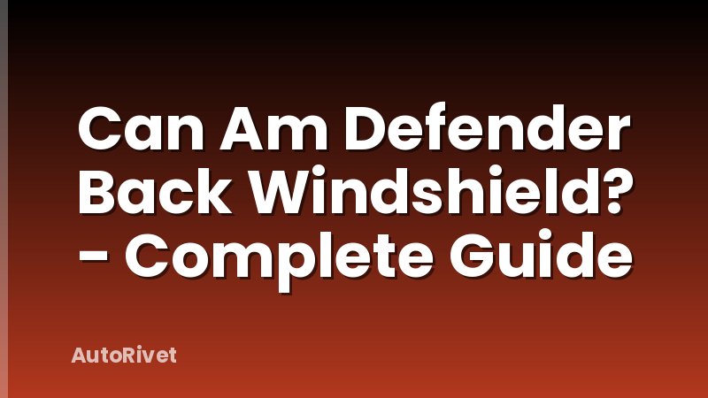 Can Am Defender Back Windshield? - Complete Guide