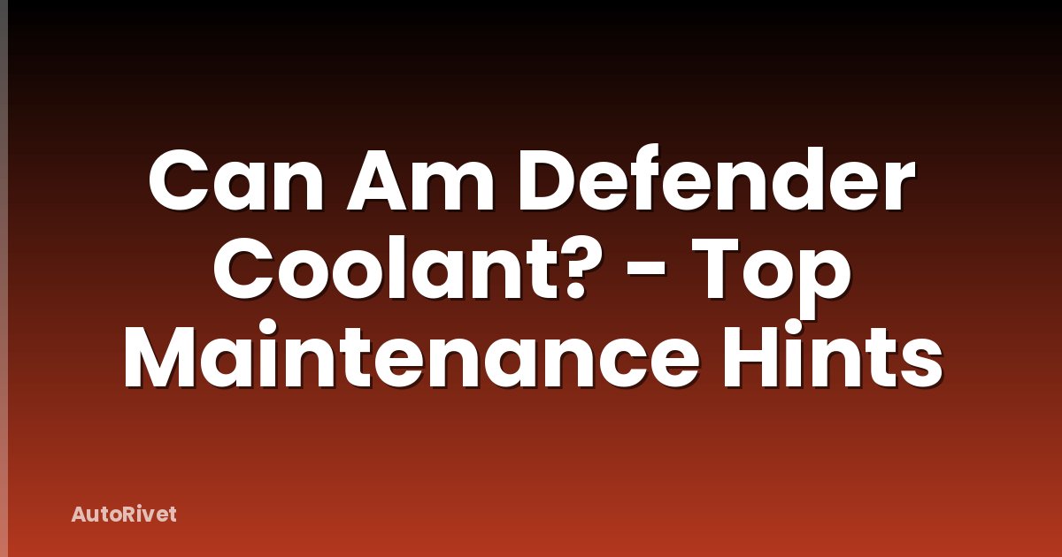 Can Am Defender Coolant? - Top Maintenance Hints