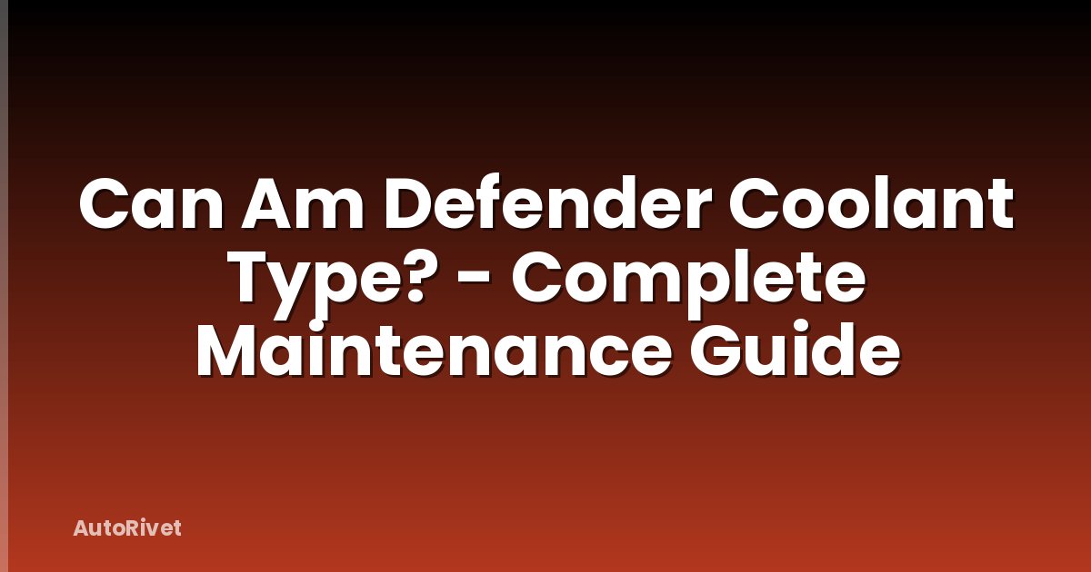 Can Am Defender Coolant Type? - Complete Maintenance Guide