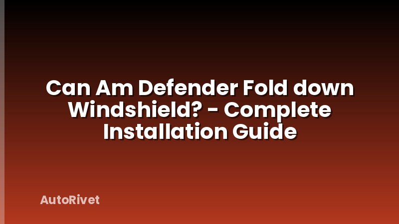 Can Am Defender Fold down Windshield? - Complete Installation Guide