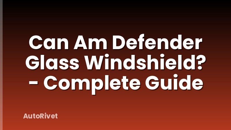 Can Am Defender Glass Windshield? - Complete Guide
