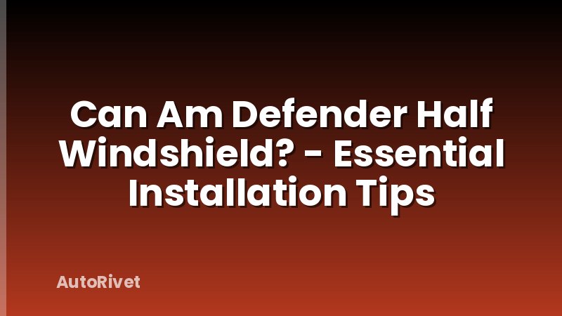Can Am Defender Half Windshield? - Essential Installation Tips