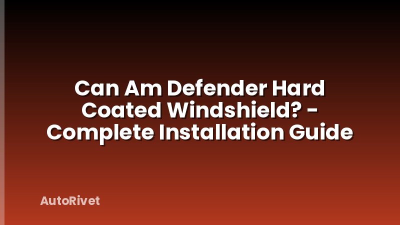 Can Am Defender Hard Coated Windshield? - Complete Installation Guide
