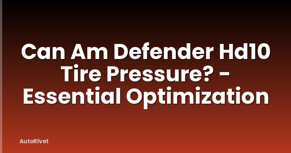 Can Am Defender Hd10 Tire Pressure? - Essential Optimization