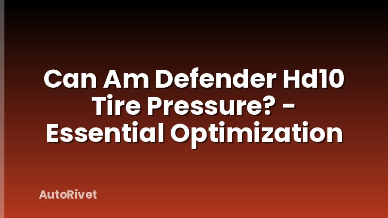Can Am Defender Hd10 Tire Pressure? - Essential Optimization