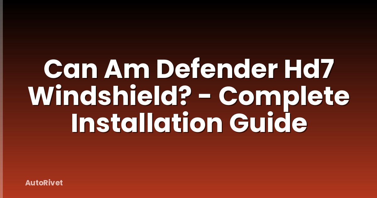 Can Am Defender Hd7 Windshield? - Complete Installation Guide