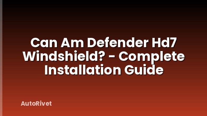 Can Am Defender Hd7 Windshield? - Complete Installation Guide