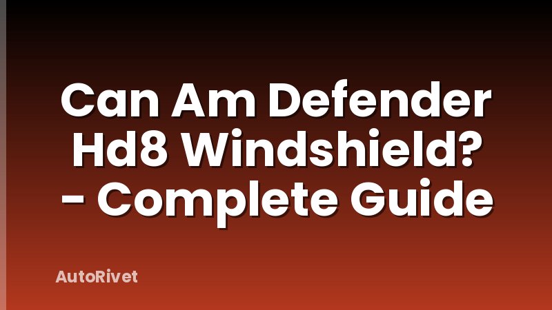 Can Am Defender Hd8 Windshield? - Complete Guide