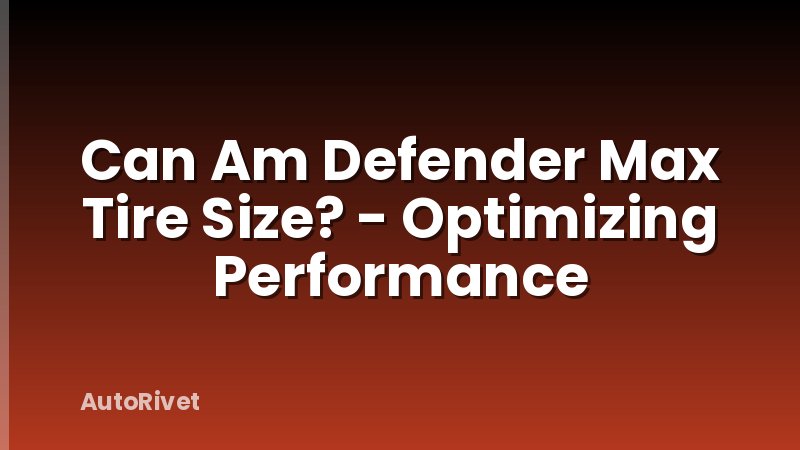 Can Am Defender Max Tire Size? - Optimizing Performance
