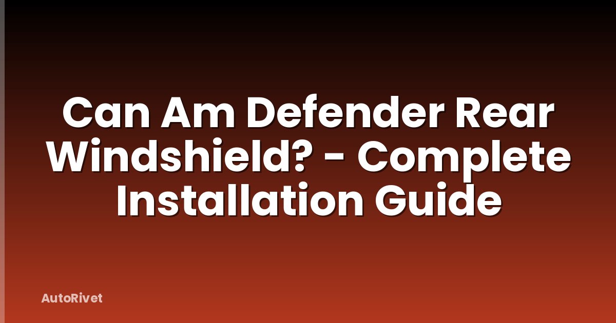 Can Am Defender Rear Windshield? - Complete Installation Guide