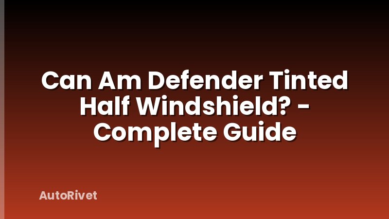 Can Am Defender Tinted Half Windshield? - Complete Guide