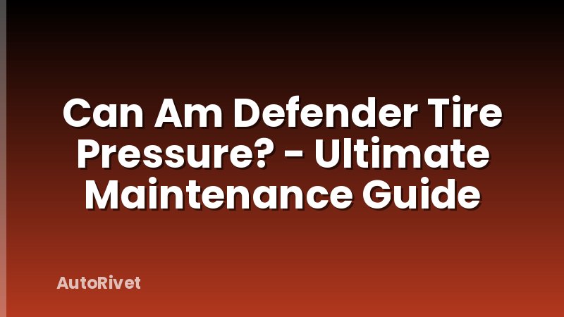 Can Am Defender Tire Pressure? - Ultimate Maintenance Guide