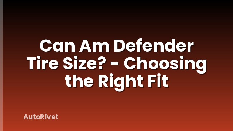 Can Am Defender Tire Size? - Choosing the Right Fit