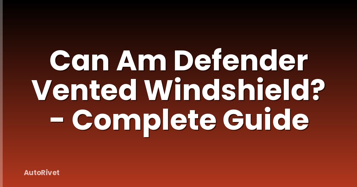 Can Am Defender Vented Windshield? - Complete Guide