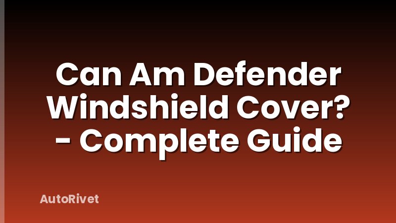 Can Am Defender Windshield Cover? - Complete Guide
