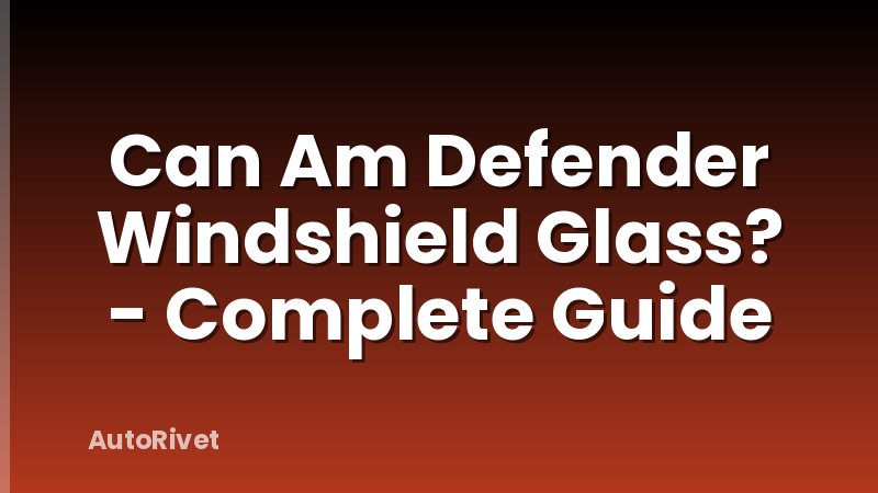 Can Am Defender Windshield Glass? - Complete Guide