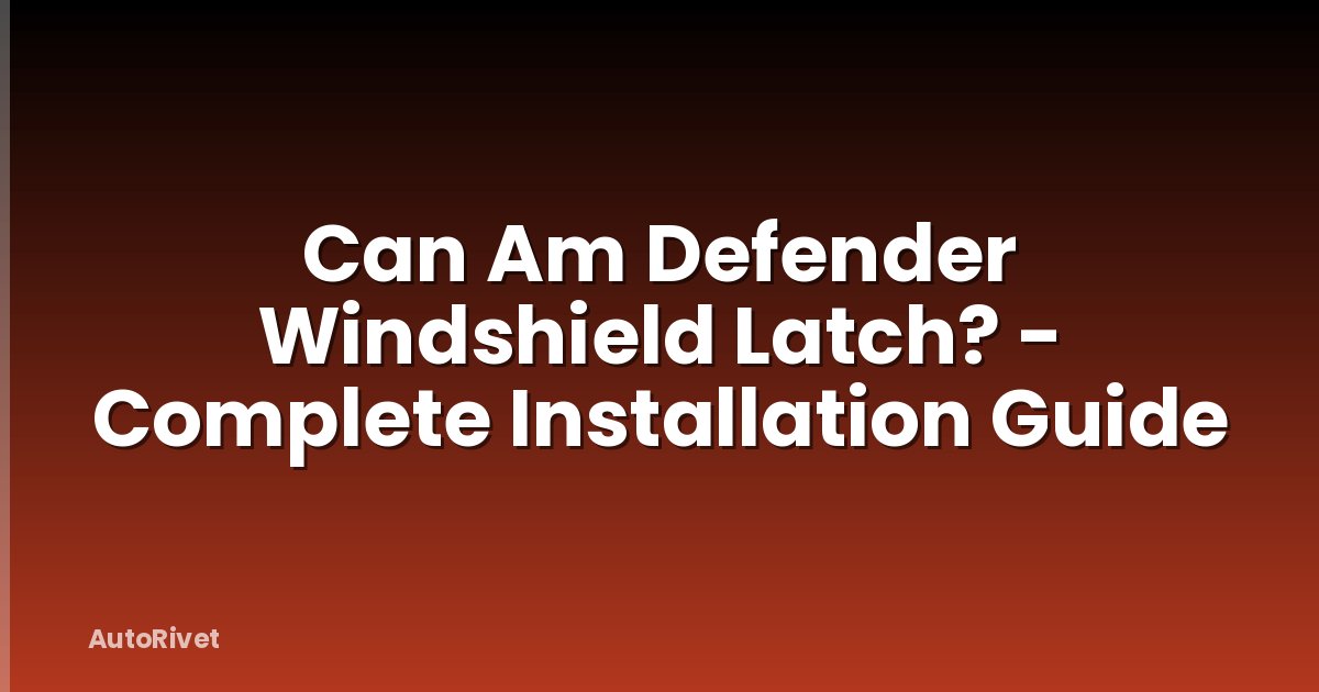 Can Am Defender Windshield Latch? - Complete Installation Guide