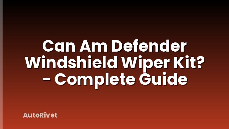 Can Am Defender Windshield Wiper Kit? - Complete Guide