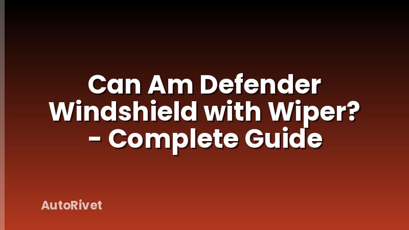 Can Am Defender Windshield with Wiper? - Complete Guide