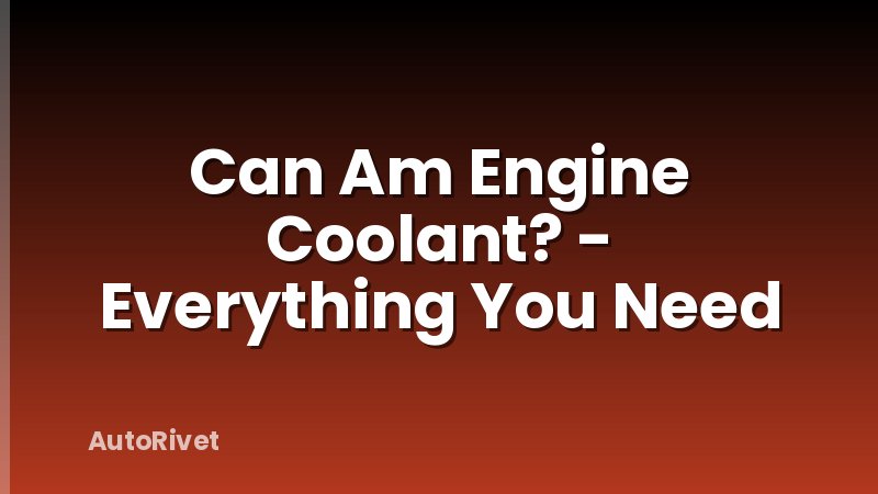 Can Am Engine Coolant? - Everything You Need