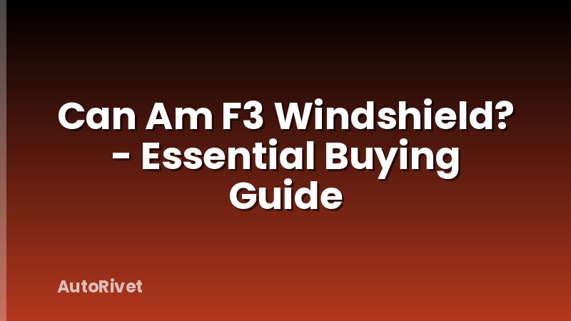 Can Am F3 Windshield? - Essential Buying Guide
