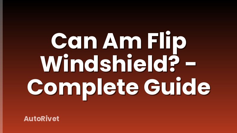 Can Am Flip Windshield? - Complete Guide