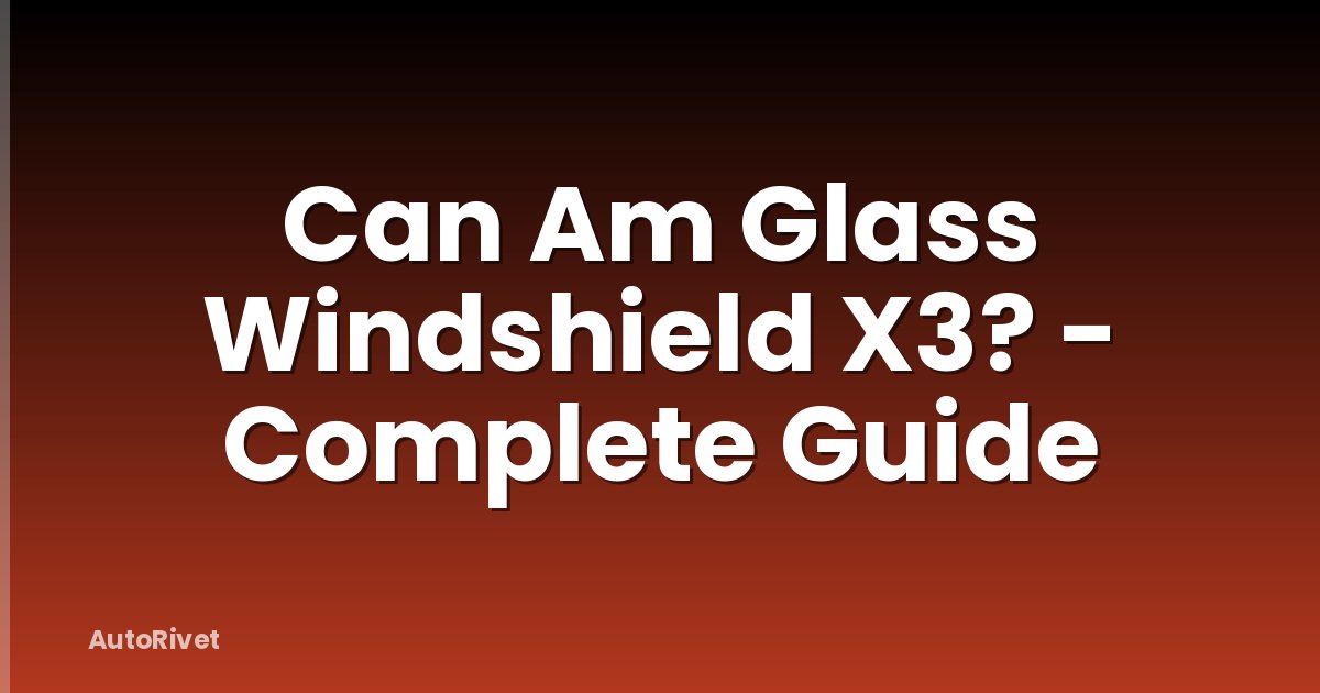 Can Am Glass Windshield X3? - Complete Guide