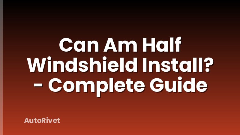 Can Am Half Windshield Install? - Complete Guide