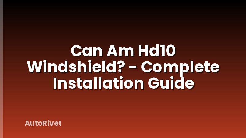 Can Am Hd10 Windshield? - Complete Installation Guide