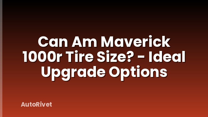 Can Am Maverick 1000r Tire Size? - Ideal Upgrade Options