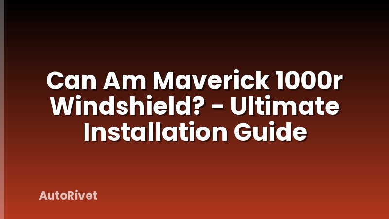 Can Am Maverick 1000r Windshield? - Ultimate Installation Guide