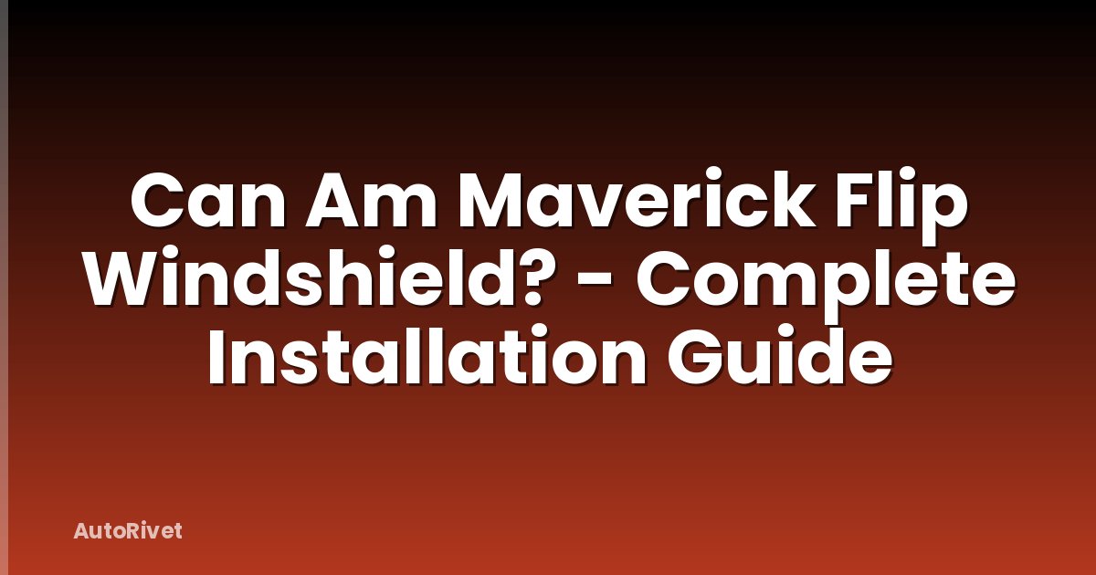 Can Am Maverick Flip Windshield? - Complete Installation Guide