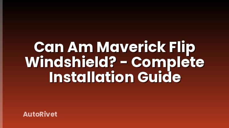 Can Am Maverick Flip Windshield? - Complete Installation Guide